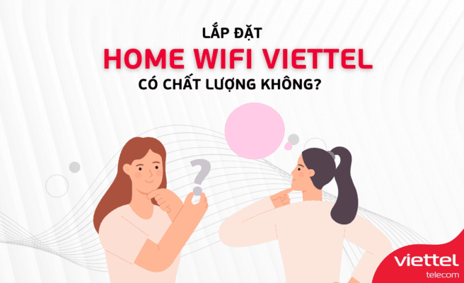 Lắp đặt Home Wifi của Viettel có chất lượng không?