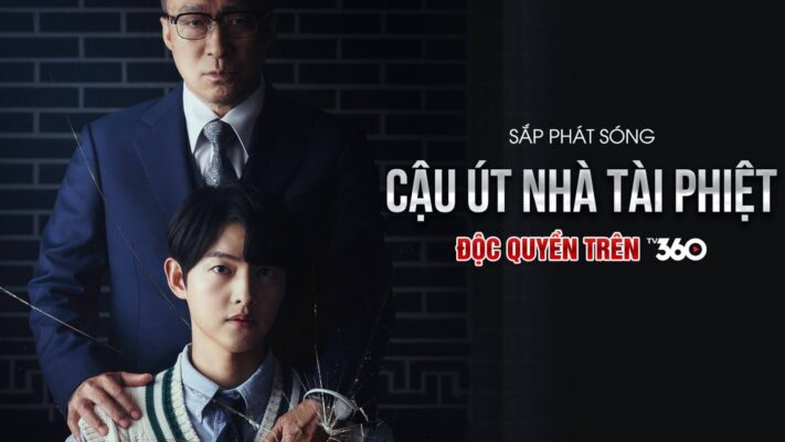 TV360 Viettel độc quyền phim mới của SONG JOONG KI CẬU ÚT NHÀ TÀI PHIỆT 5
